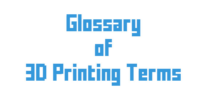 3D printing terms glossary - To Buy a 3D Printer