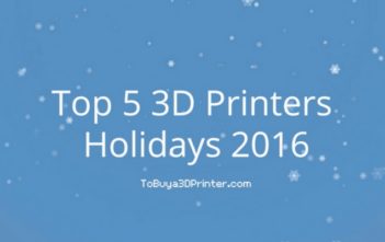 Best 3D Printers for 2016 Holidays