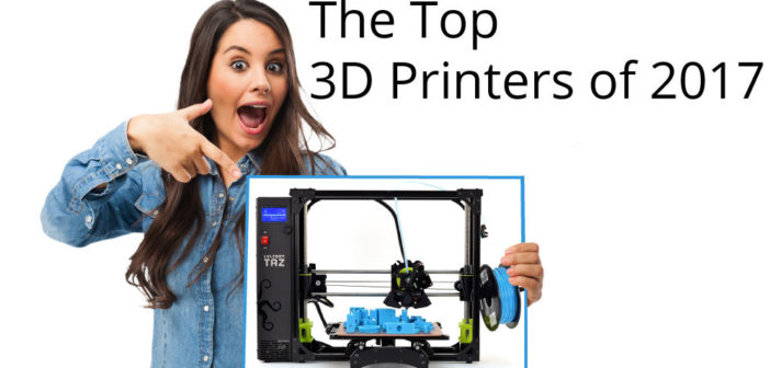 Top 3D Printers of 2017 - To Buy a 3D Printer
