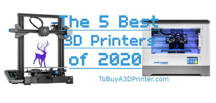 The Best 5 3D Printers of 2020, the best 3d printers, the top 3d printers, 3d printer review